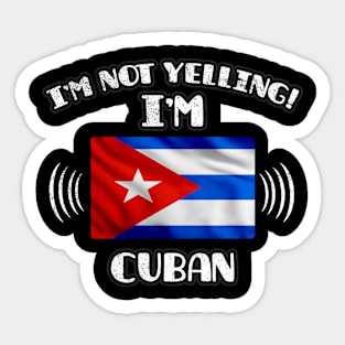 I'm Not Yelling I'm Cuban - Gift for Cuban With Roots From Cuba Sticker